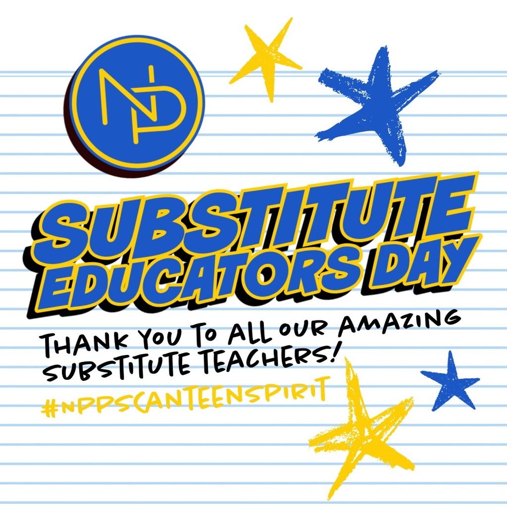 NP Logo on notebook paper that reads Substitute Educators Day with blue and gold stars. Thank you to all our amazing substitute teachers! #NPPSCanteenSpirit