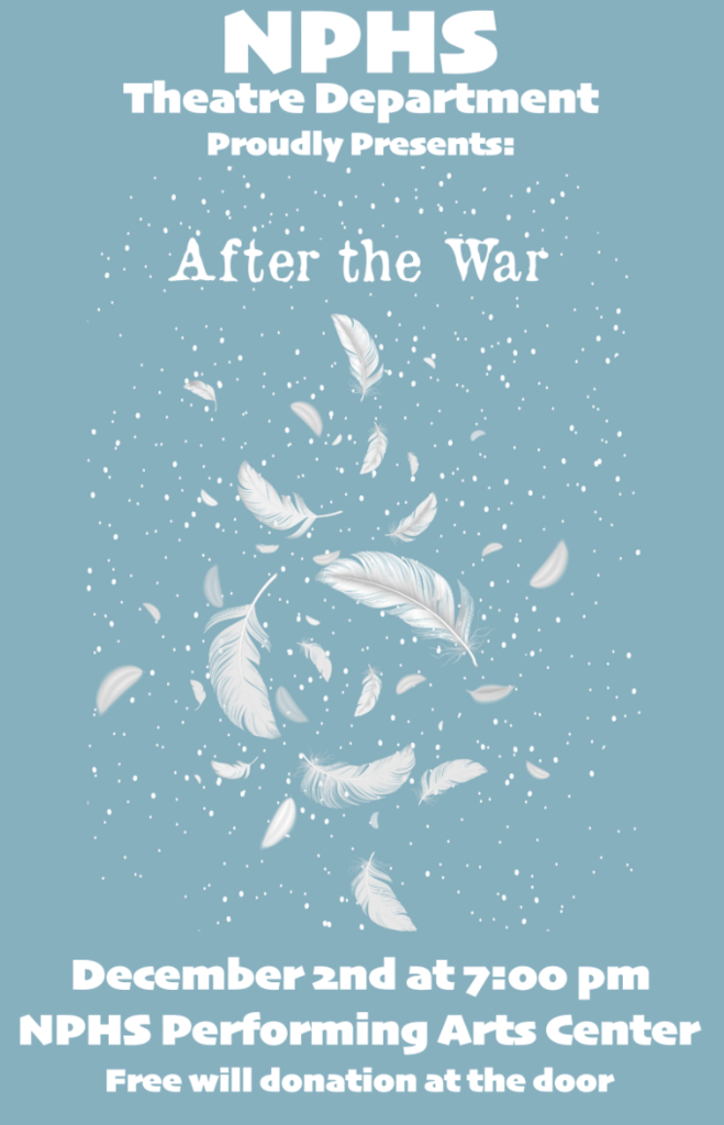 NPHS Theatre Department Proudly Presents: After the War. Dec. 2, 7pm NPHS Performing Arts Center, Free will donation at the door.