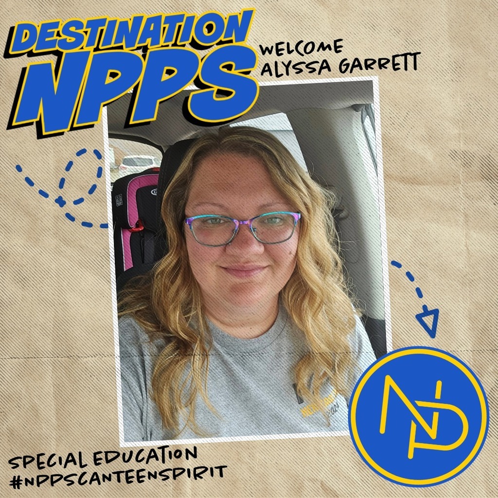 A map with dotted arrow pointing to the blue and gold interlocking NP logo and text that reads: Destination NPPS. Welcome Alyssa Garrett. Special Education #NPPSCanteenSpirit. Alyssa Garrett is pictured on the graphic.