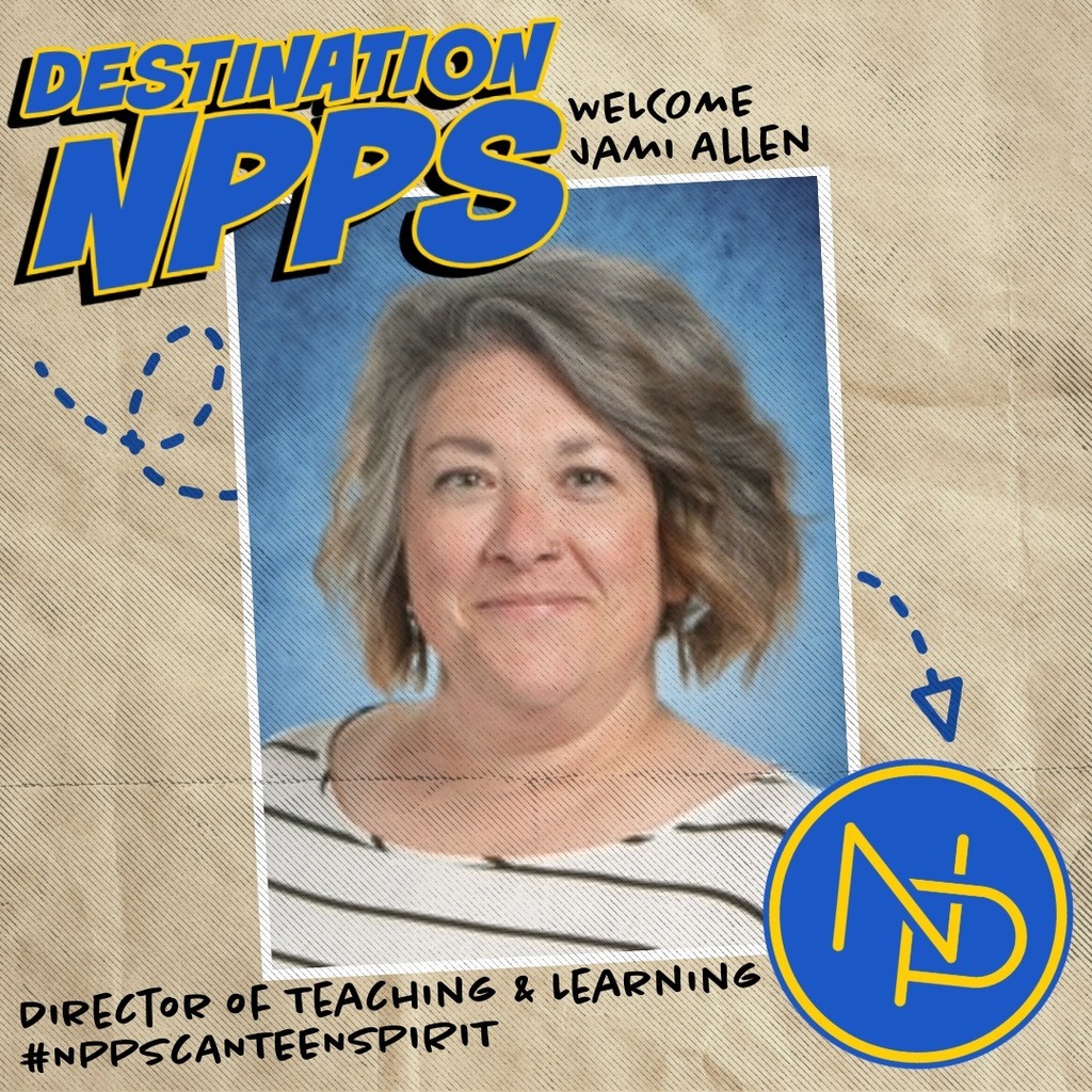 A map with dotted arrow pointing to the blue and gold interlocking NP logo and text that reads: Destination NPPS. Welcome Jami Allen. Director of Teaching & Learning #NPPSCanteenSpirit. Alyssa Garrett is pictured on the graphic.