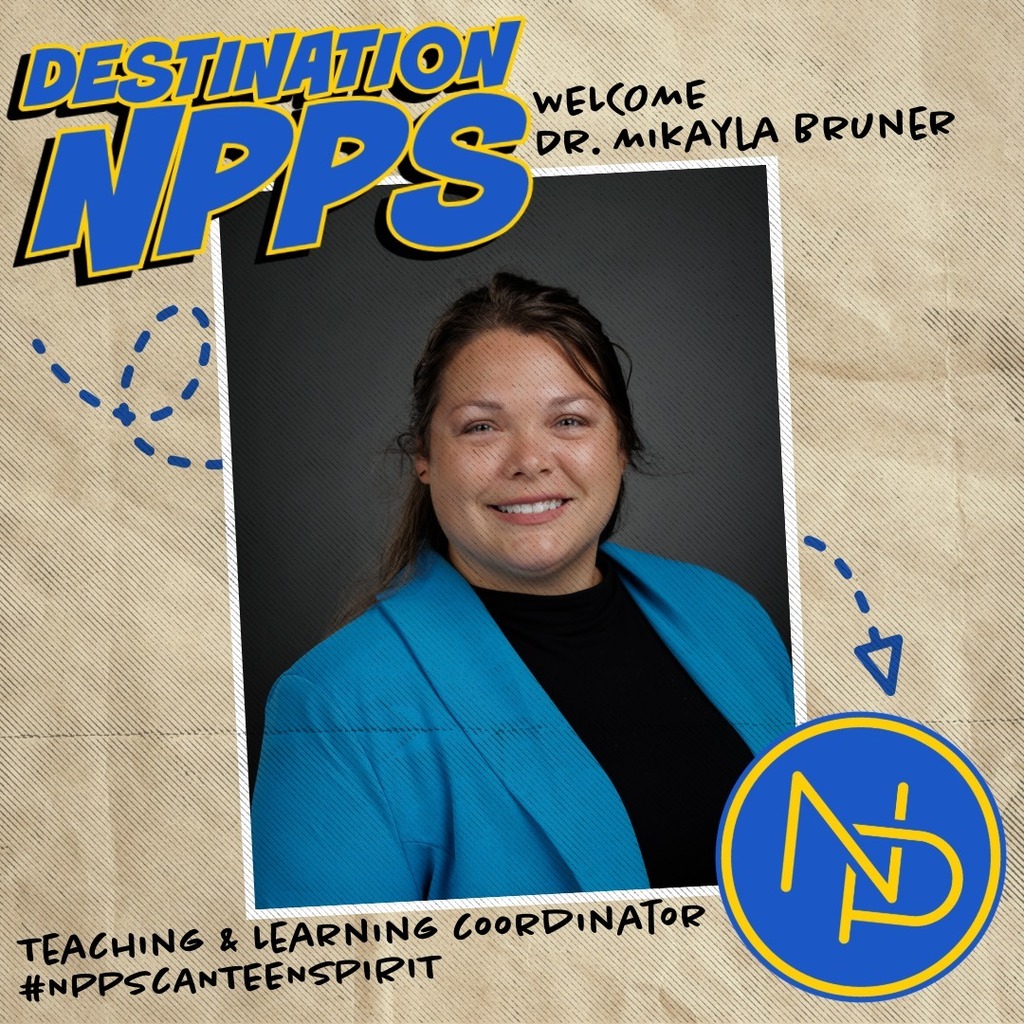 A map with dotted arrow pointing to the blue and gold interlocking NP logo and text that reads: Destination NPPS. Welcome Dr. Mikayla Bruner. Teaching & Learning Coordinator #NPPSCanteenSpirit. Alyssa Garrett is pictured on the graphic.