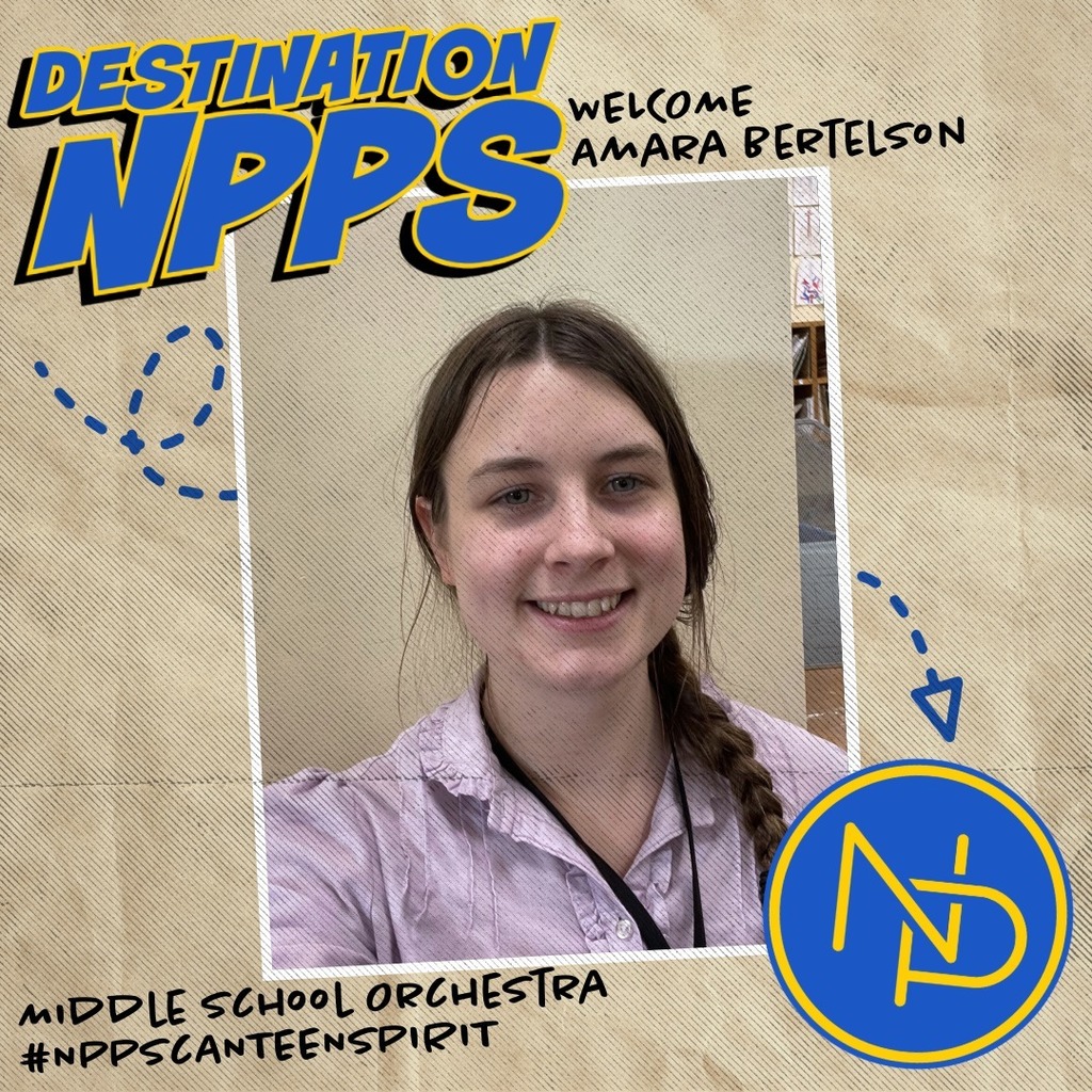 A map with dotted arrow pointing to the blue and gold interlocking NP logo and text that reads: Destination NPPS. Welcome Amara Bertelson. Middle School Orchestra #NPPSCanteenSpirit. Amara Bertelson is pictured on the graphic.