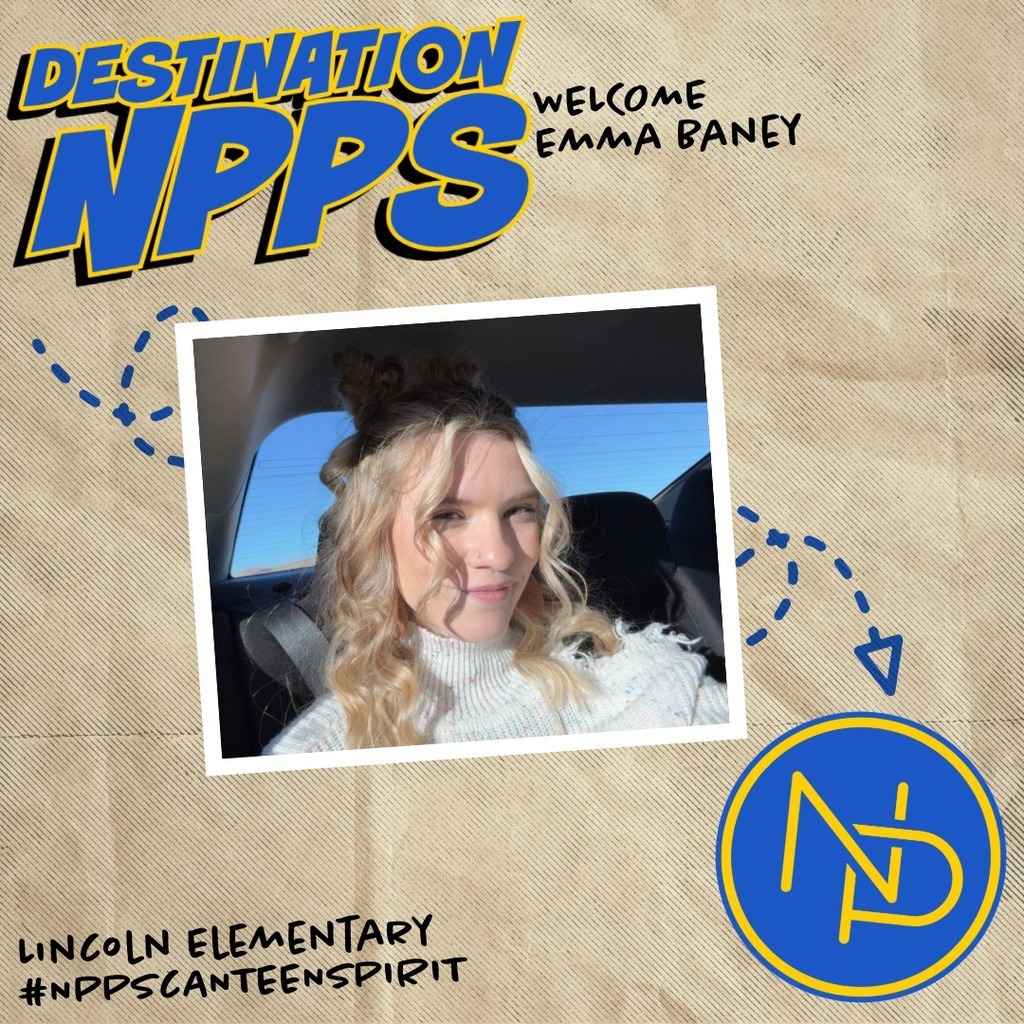 A map with dotted arrow pointing to the blue and gold interlocking NP logo and text that reads: Destination NPPS. Welcome Emma Baney. Lincoln Elementary #NPPSCanteenSpirit. Emma Baney is pictured on the graphic.