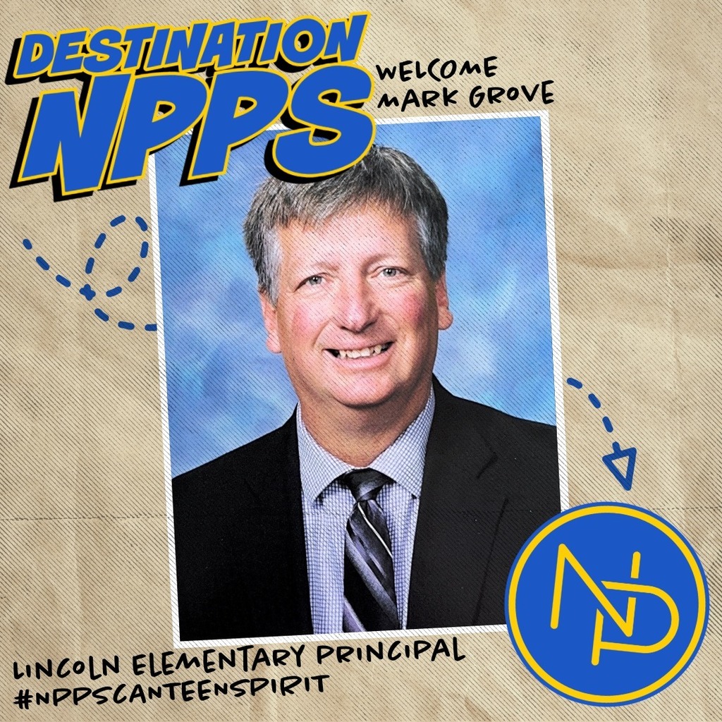 A map with dotted arrow pointing to the blue and gold interlocking NP logo and text that reads: Destination NPPS. Welcome Mark Grove. Lincoln Elementary Principal #NPPSCanteenSpirit. Mark Grove is pictured on the graphic.