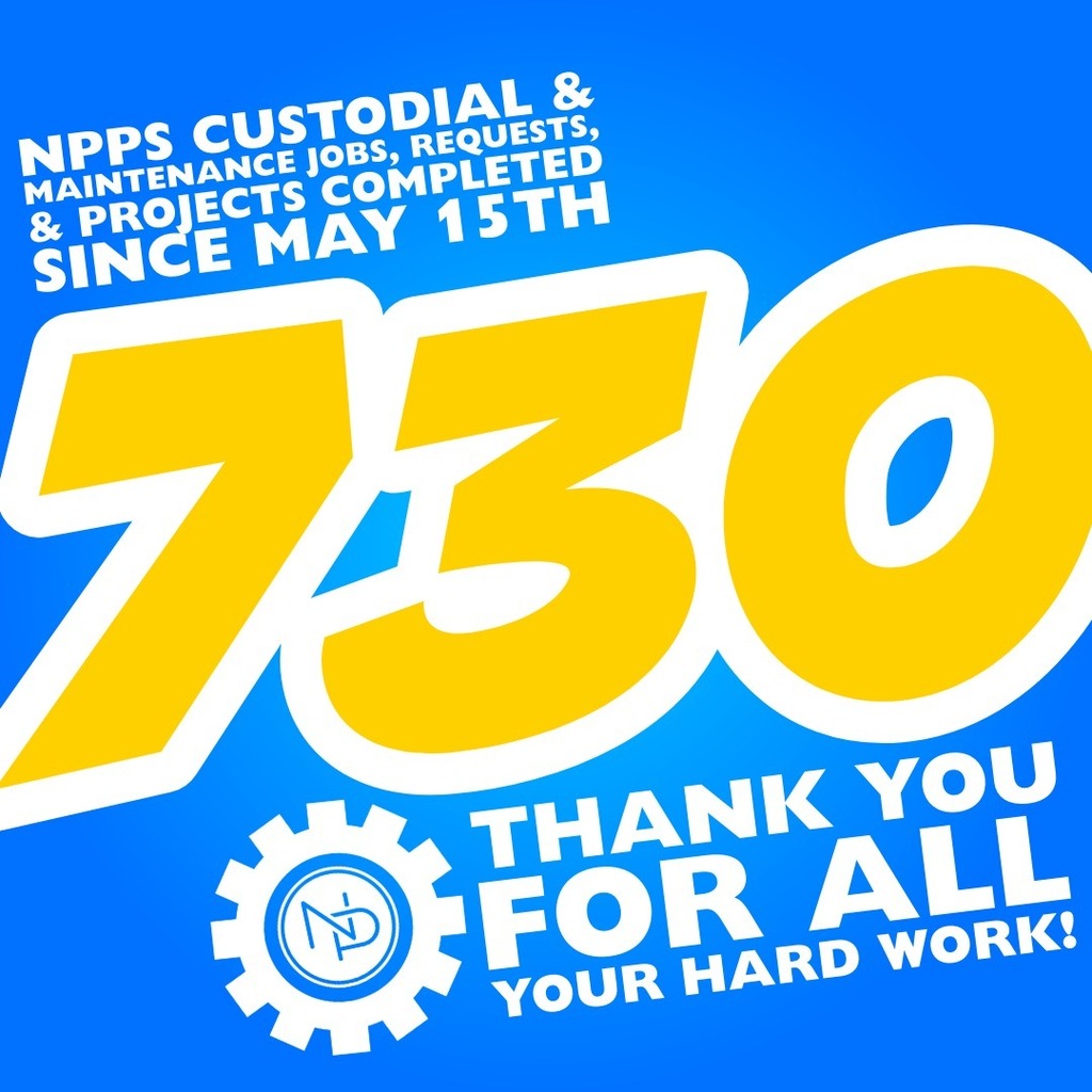 Gold and white text with blue background that reads: NPPS custodial & maintenance jobs, requests, & projects completed since May 15th. 730. Thank you for all your hard work! Interlocking blue and white NP logo in a gear. 