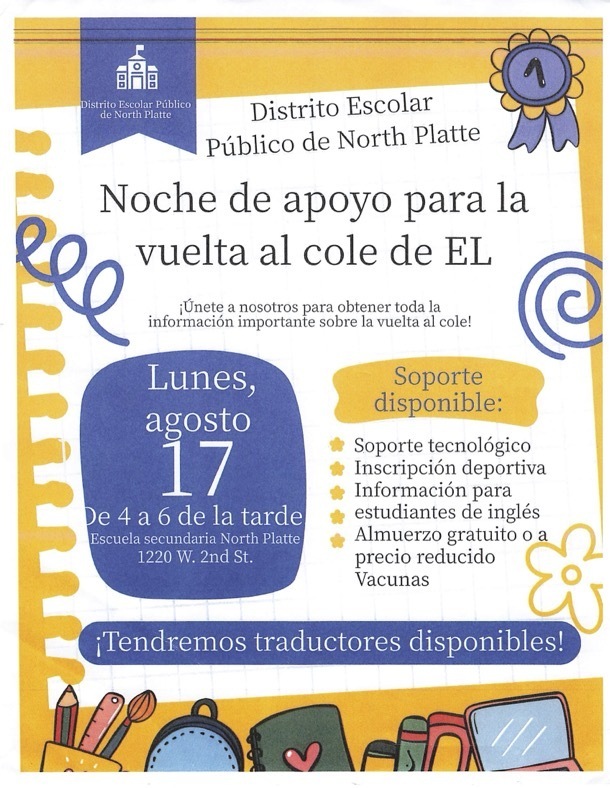 EL Back to School Support Night.  Monday August 17th 4-6 PM at North Platte High School 1220 West 2nd Street, Translators will be available. 