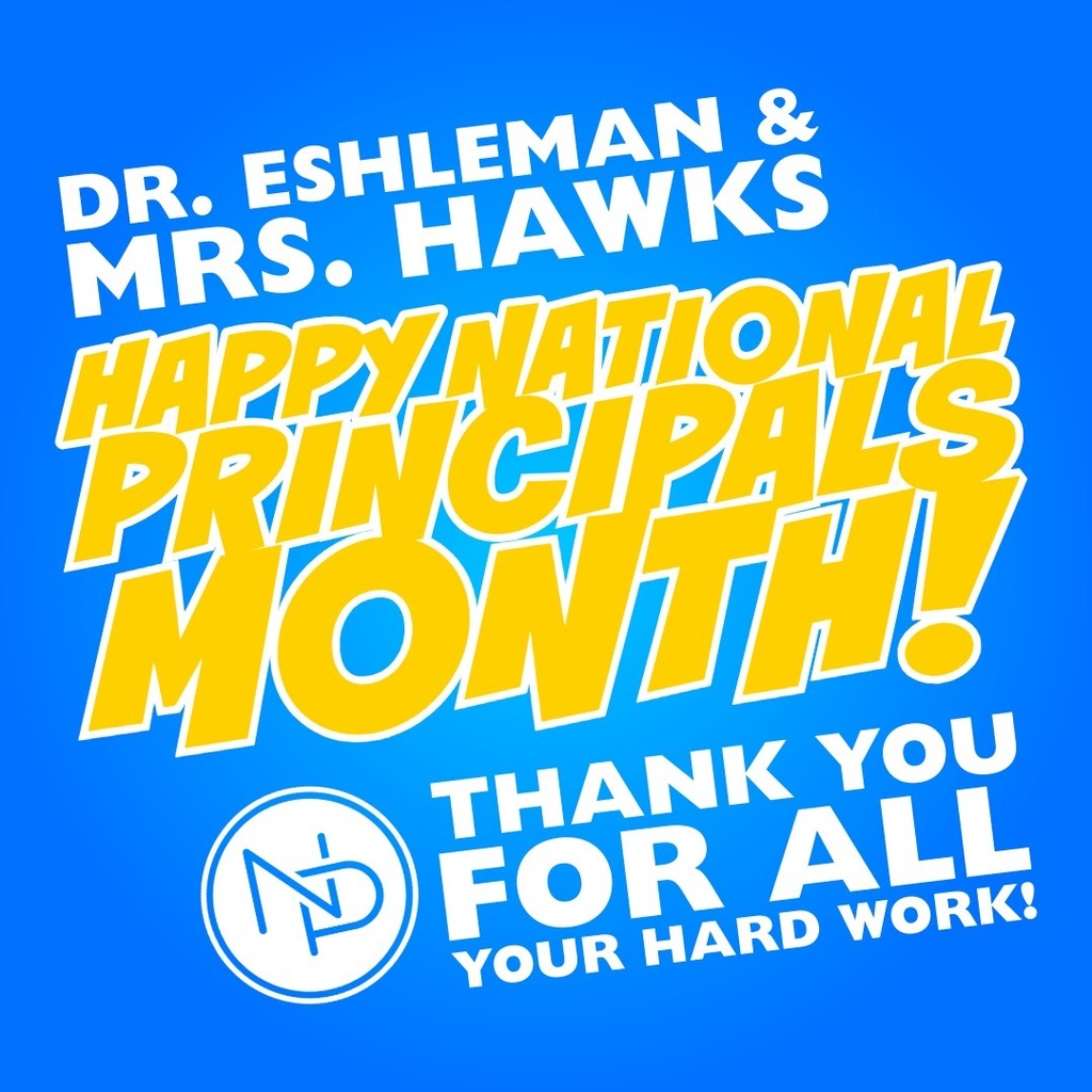 Blue background with white and gold text that reads: Dr. Eshleman & Mrs. Hawks Happy National Principals Month! Interlocked blue and white NP logo. Thank you for all your hard work!