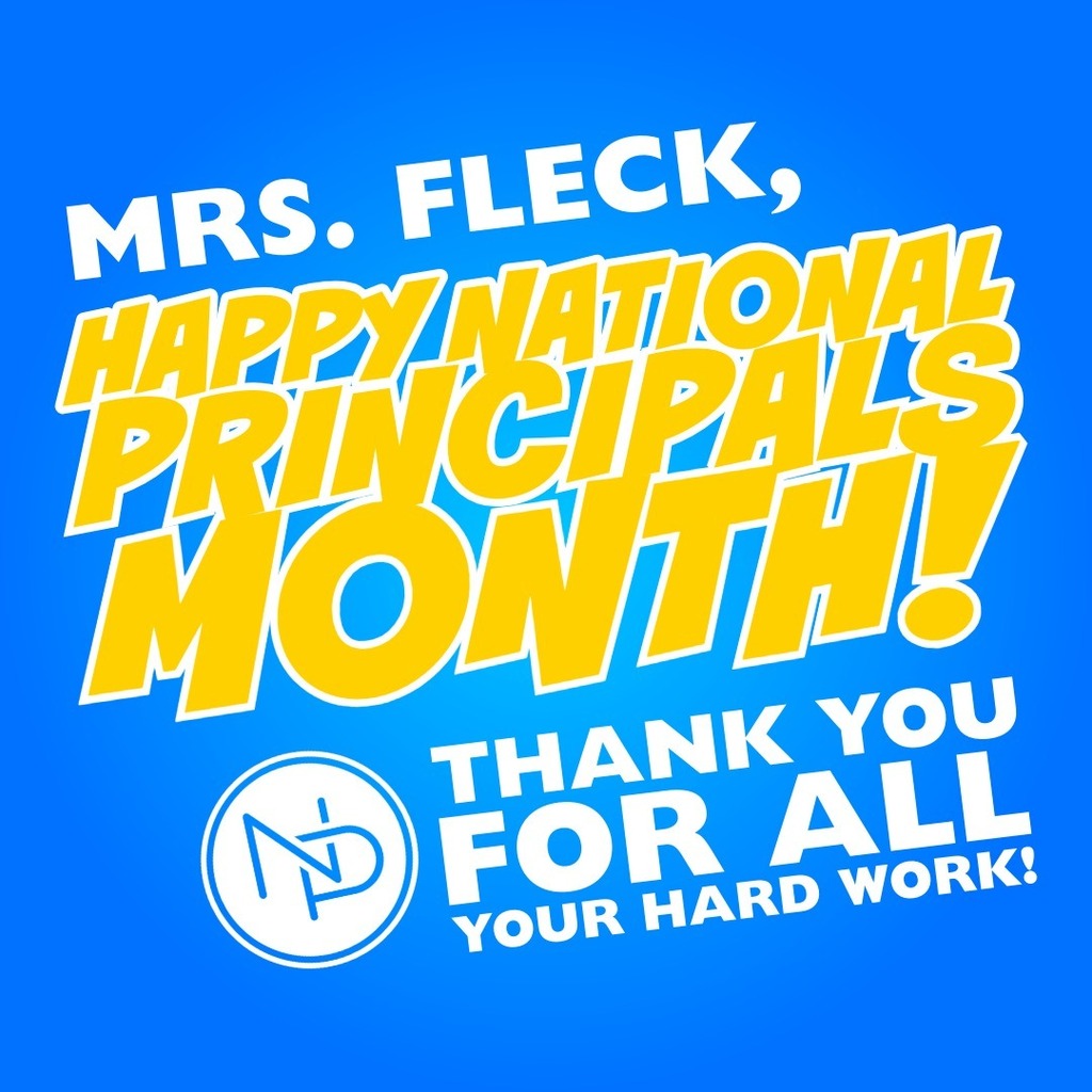 Blue background with white and gold text that reads: Mrs. Fleck, Happy National Principals Month! Interlocked blue and white NP logo. Thank you for all your hard work!