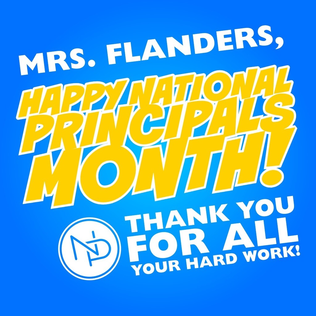 Blue background with white and gold text that reads: Mrs. Flanders, Happy National Principals Month! Interlocked blue and white NP logo. Thank you for all your hard work!
