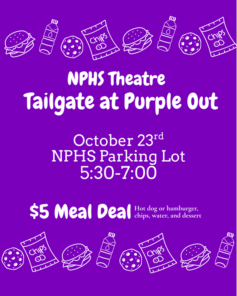 Purple flyer with white food graphics and text that reads: NPHS Theatre tailgate at purple out! Oct. 23, NPHS Parking lot 5:30-7:00. $5 Meal Deal, hot dog or hamburger, chips, water, and dessert!