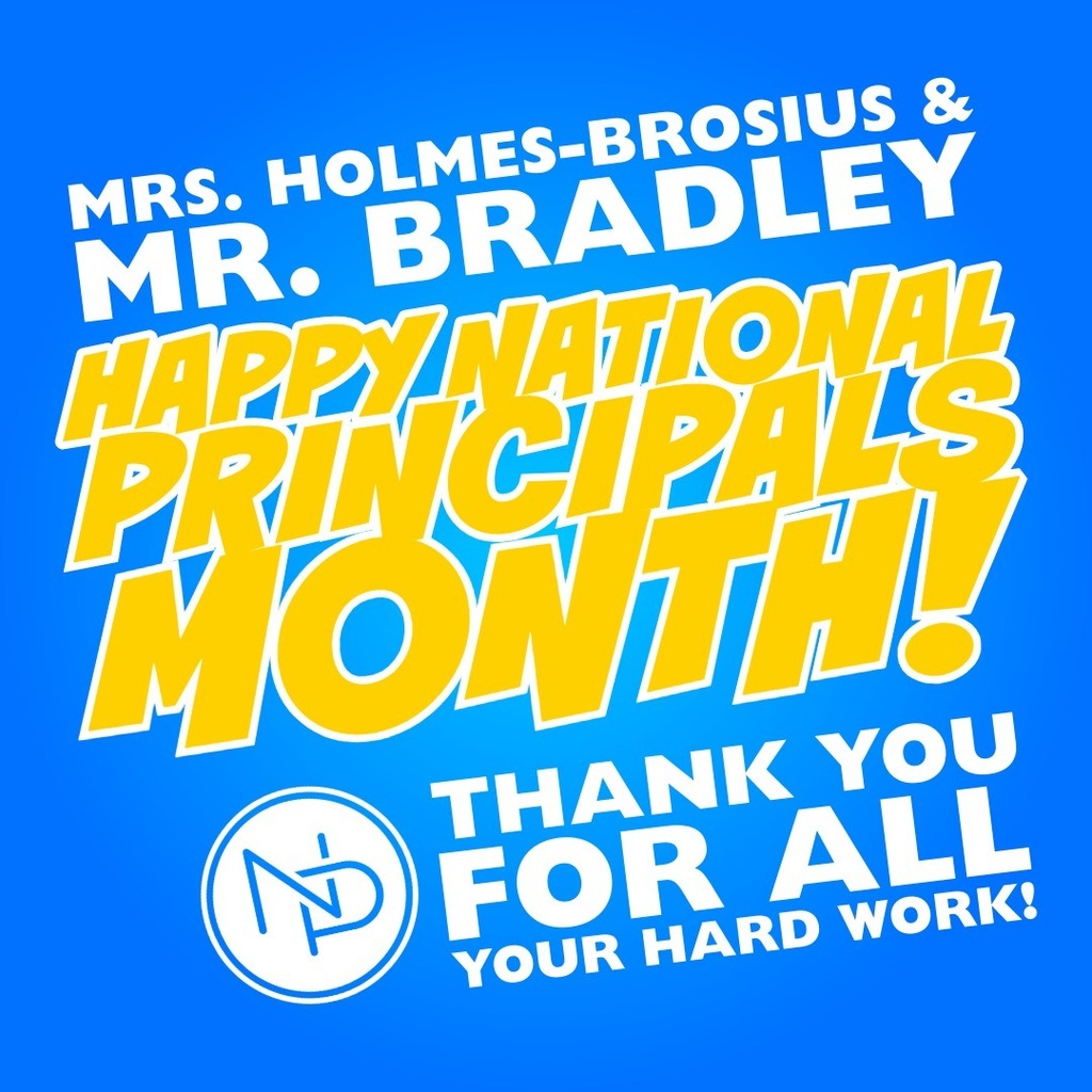 Blue background with white and gold text that reads: Mrs. Holmes-Brosius & Mr. Bradley Happy National Principals Month! Interlocked blue and white NP logo. Thank you for all your hard work!