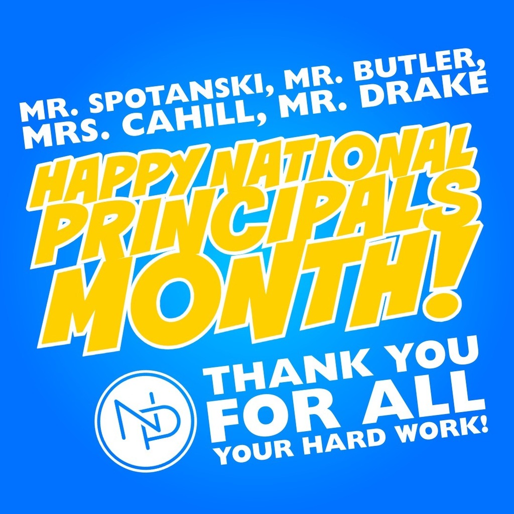 Blue background with white and gold text that reads: Mr. Spotanski, Mr. Butler, Mrs. Cahill, Mr. Drake Happy National Principals Month! Interlocked blue and white NP logo. Thank you for all your hard work!