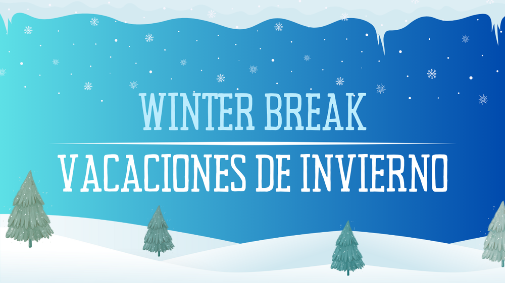 Winter Break - Vacaciones de Invierno