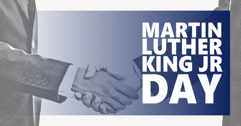 martin Luther King, JR Day Monday January 20th 