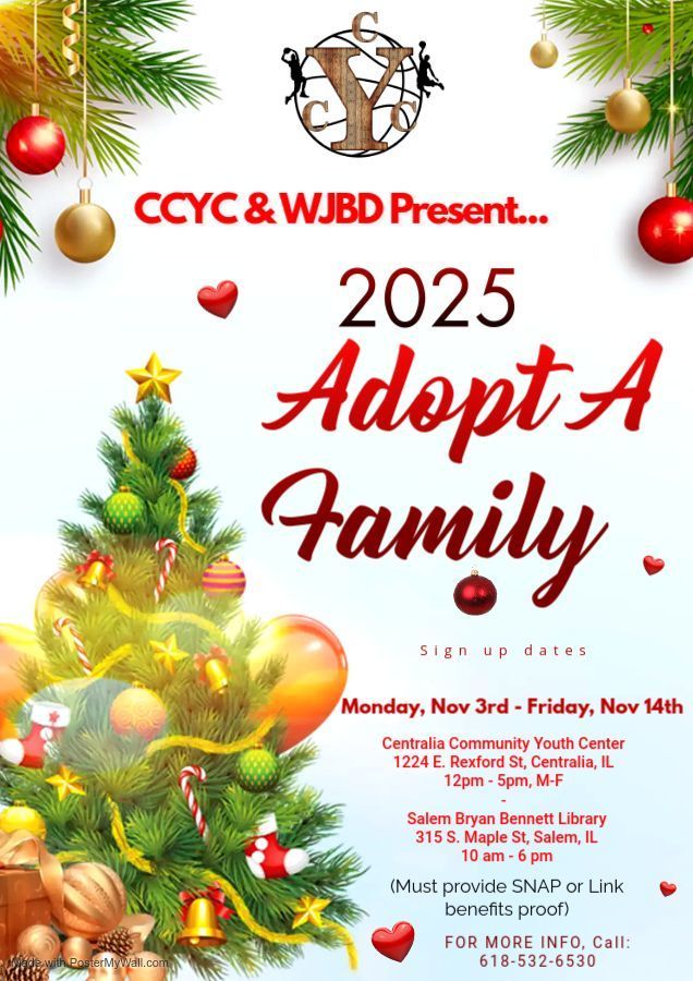 Holiday-themed flyer with decorated Christmas trees, ornaments, and hearts. The text reads: CCYC & WJBD Present… 2025 Adopt A Family Sign up dates: Monday, Nov 3rd – Friday, Nov 14th Centralia Community Youth Center 1224 E. Rexford St, Centralia, IL 12pm – 5pm, M-F Salem Bryan Bennett Library 315 S. Maple St, Salem, IL 10am – 6pm (Must provide SNAP or Link benefits proof) For more info, call: 618-532-6530
