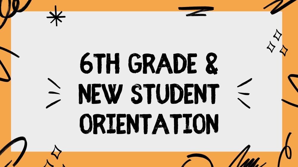 6th grade and new student orientation Orientation