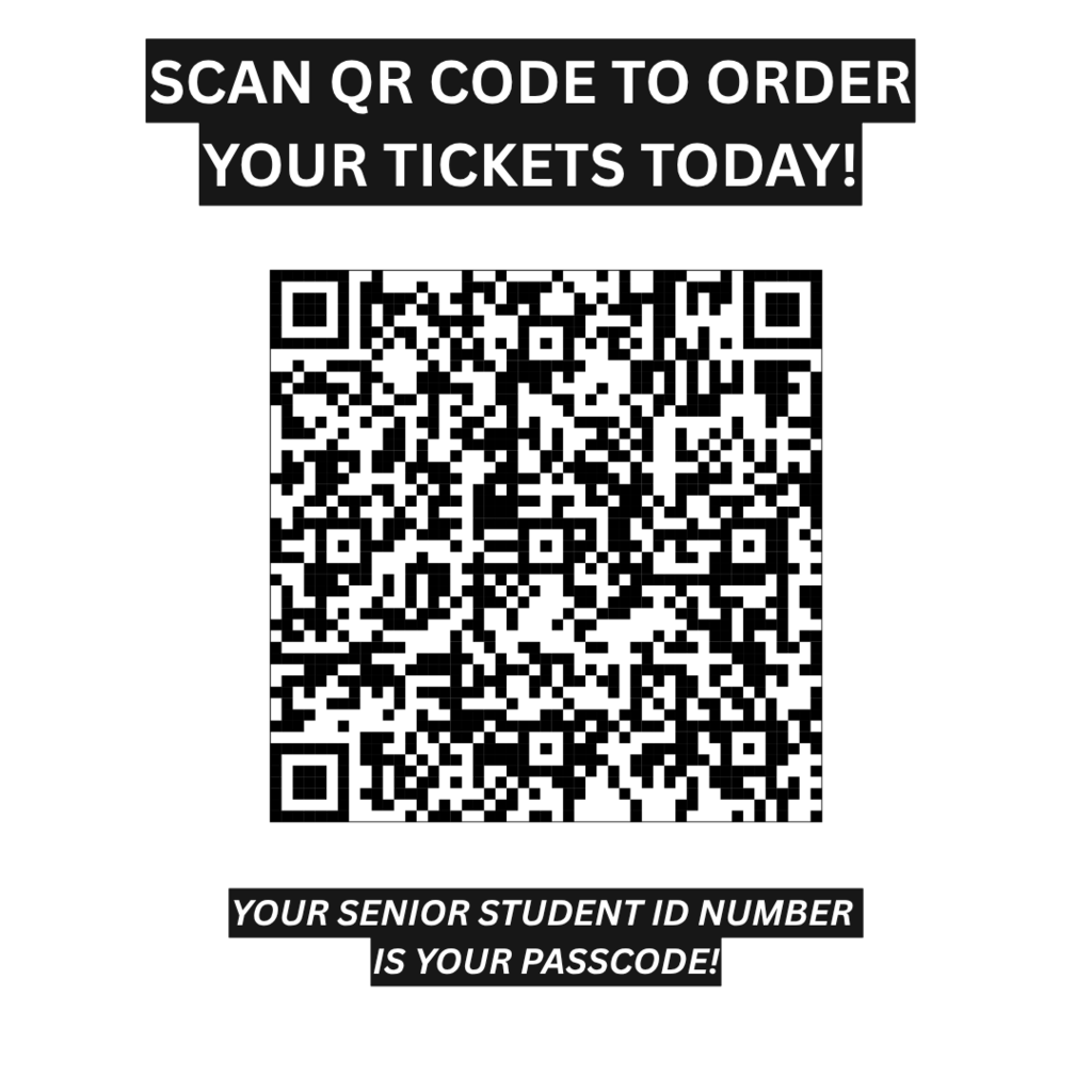 Scan QR Code to order your ticket s today. Your Senior Student ID Number is your passcode! A square box with black and white in it.