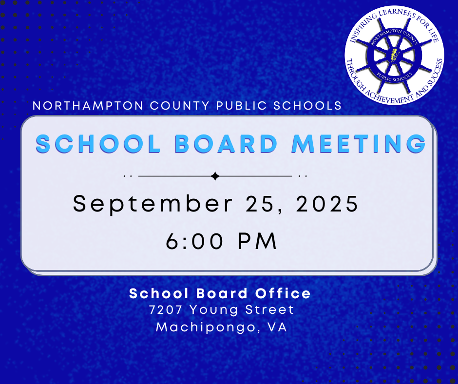 A blue and white graphic from Northampton County Public Schools announcing a School Board Meeting. The text states the meeting will be held on September 25, 2025, at 6:00 PM. The location is listed as the School Board Office at 7207 Young Street, Machipongo, VA. The Northampton County Public Schools logo, a ship's wheel, is also visible.