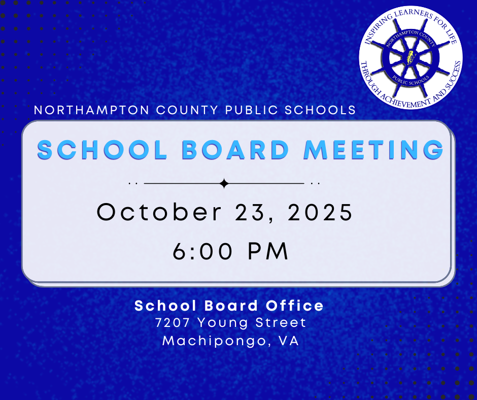 A blue and white graphic from Northampton County Public Schools announcing a School Board Meeting. The text states the meeting will be held on October 23, 2025, at 6:00 PM. The location is listed as the School Board Office at 7207 Young Street, Machipongo, VA. The Northampton County Public Schools logo, a ship's wheel, is also visible.