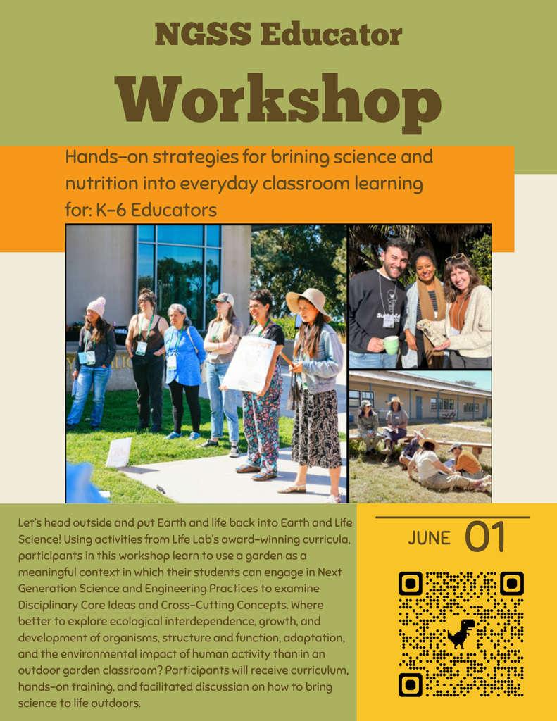 NGSS Educator Workshop. Hands-on strategies for brining science and nutrition into everyday classroom learning for: K-6 Educators. Let’s head outside and put Earth and life back into Earth and Life Science! Using activities from Life Lab’s award-winning curricula, participants in this workshop learn to use a garden as a meaningful context in which their students can engage in Next Generation Science and Engineering Practices to examine Disciplinary Core Ideas and Cross-Cutting Concepts. Where better to explore ecological interdependence, growth, and development of organisms, structure and function, adaptation, and the environmental impact of human activity than in an outdoor garden classroom? Participants will receive curriculum, hands-on training, and facilitated discussion on how to bring science to life outdoors. June 1. QR code.