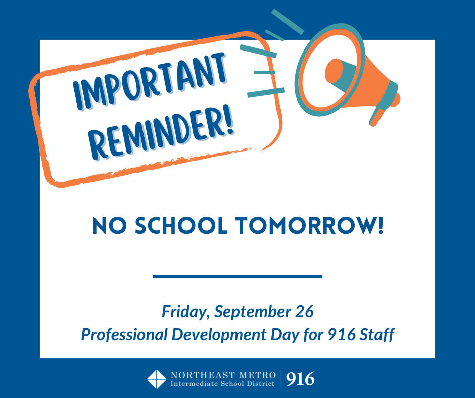 Reminder for no school tomorrow due to professional development day for 916 staff