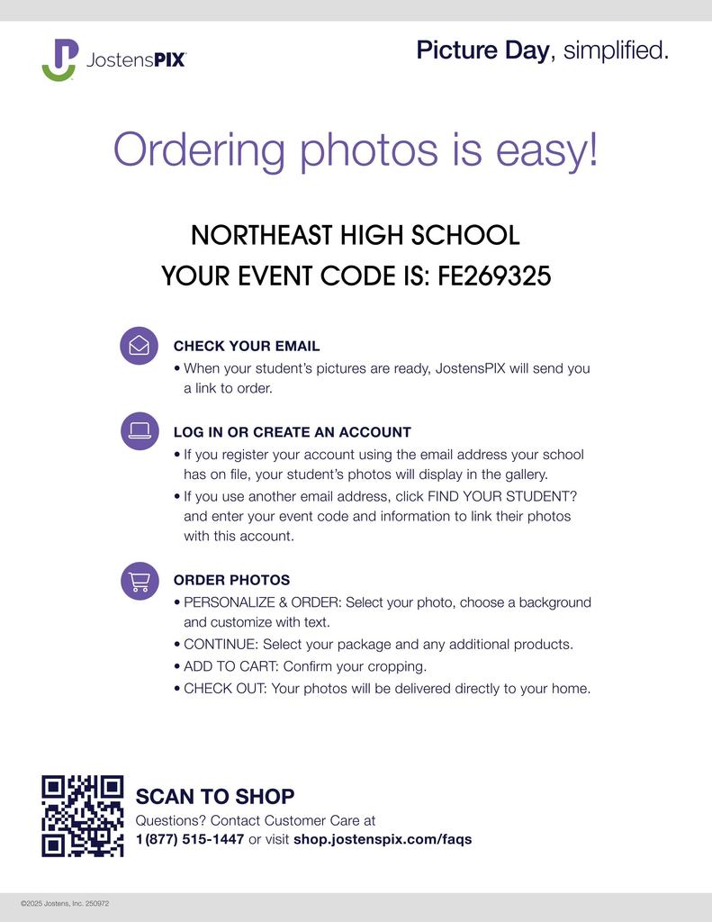 Ordering photos is easy.  Your event code is FE269325.  Check your email, when pictures are ready Jostens will send you an email to order them.  Log in or create an account with your email that the school has on file.  Personalize and order your photo with a custom background or text.  Select your package and any additional products, add to cart, then check out.  Questions?  Customer care at 1-877-515-1447 or visit shop.jostenspix.com/faqs.