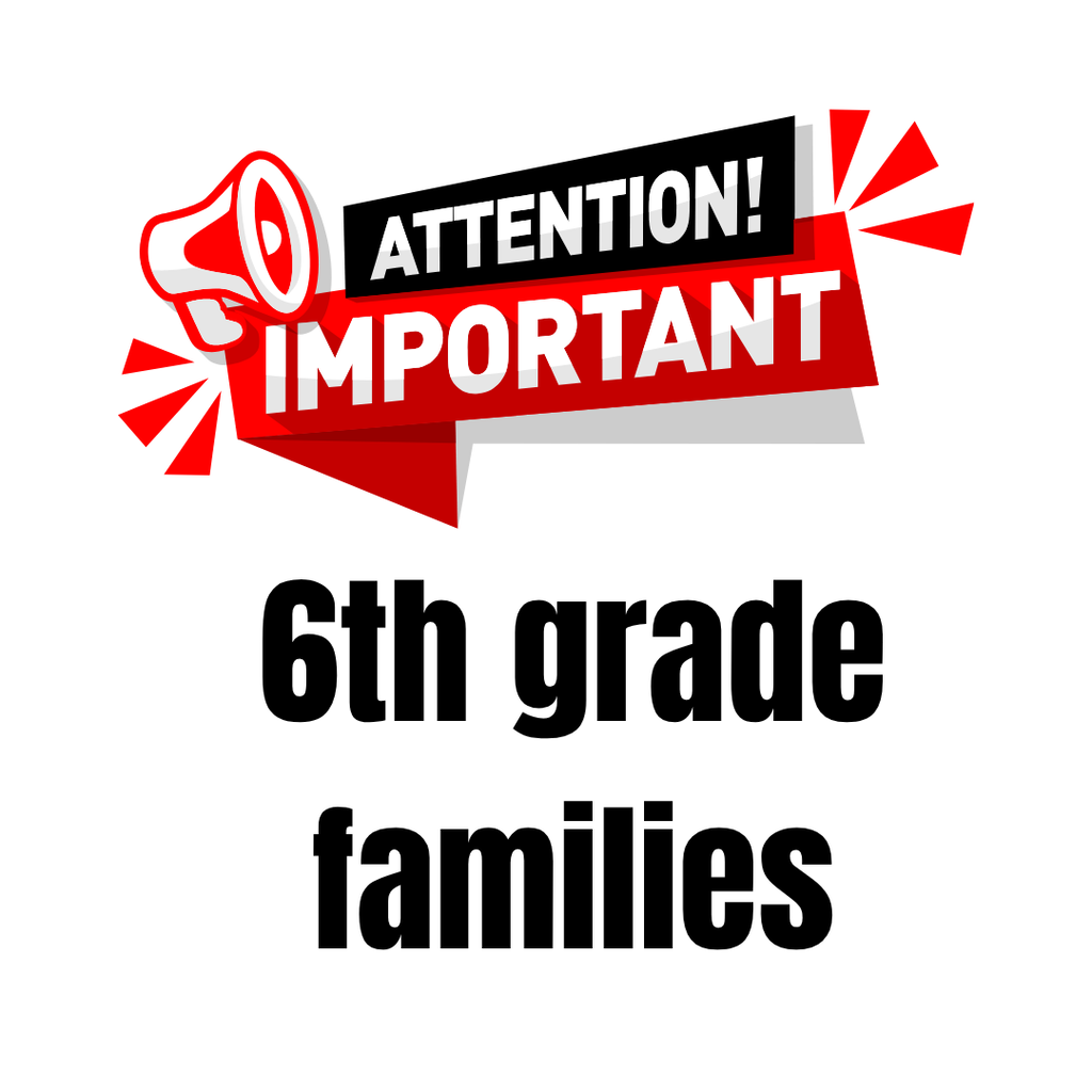 Attention 6th grade families