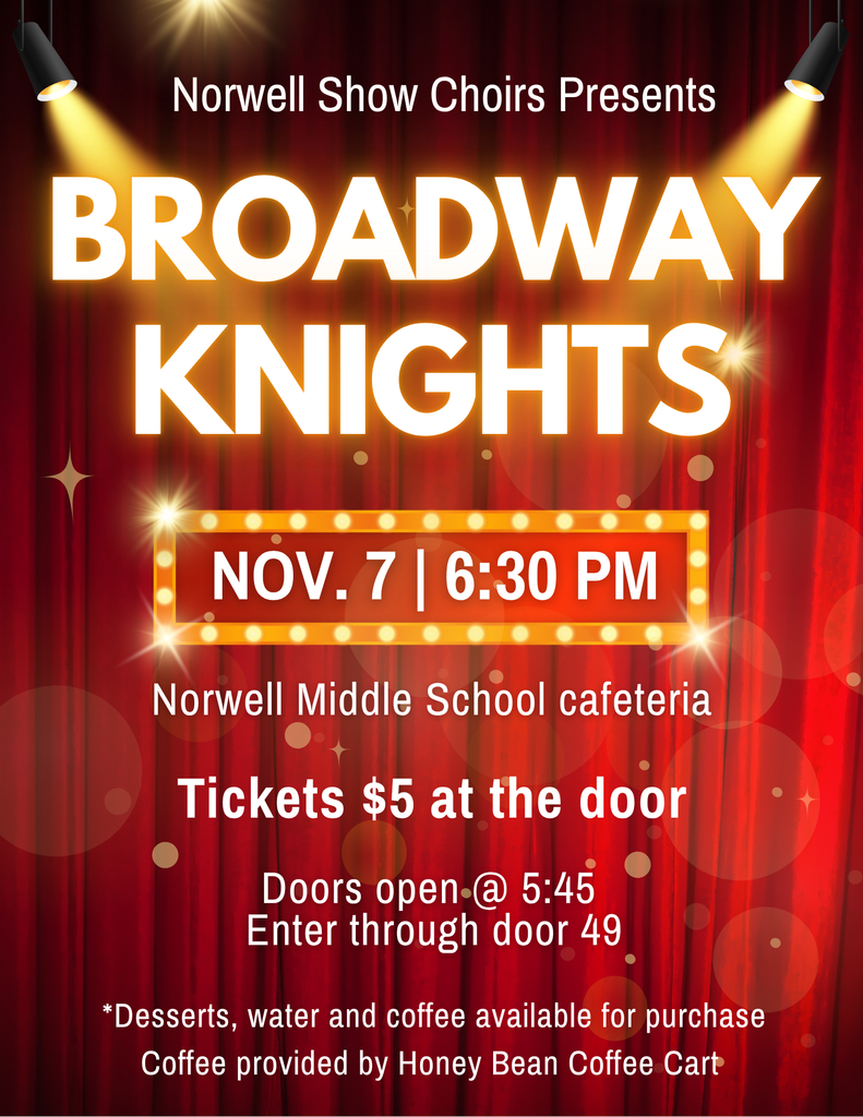 Broadway Knights (Show Choir Fall Cabaret) Friday, November 7th @ 6:30 PM (Doors open at 5:45) NMS Cafeteria (Enter Door 49) $5 at the door Coffee (Honey Bean Coffee Cart) and deserts will be available for purchase