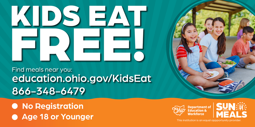 Healthy food all summer! ODEW is sponsoring SUN Meals, a summer food program where kids eat free at participating sites and no sign-up is needed. Visit https://education.ohio.gov/KidsEat to find a location near you. flyer/ad