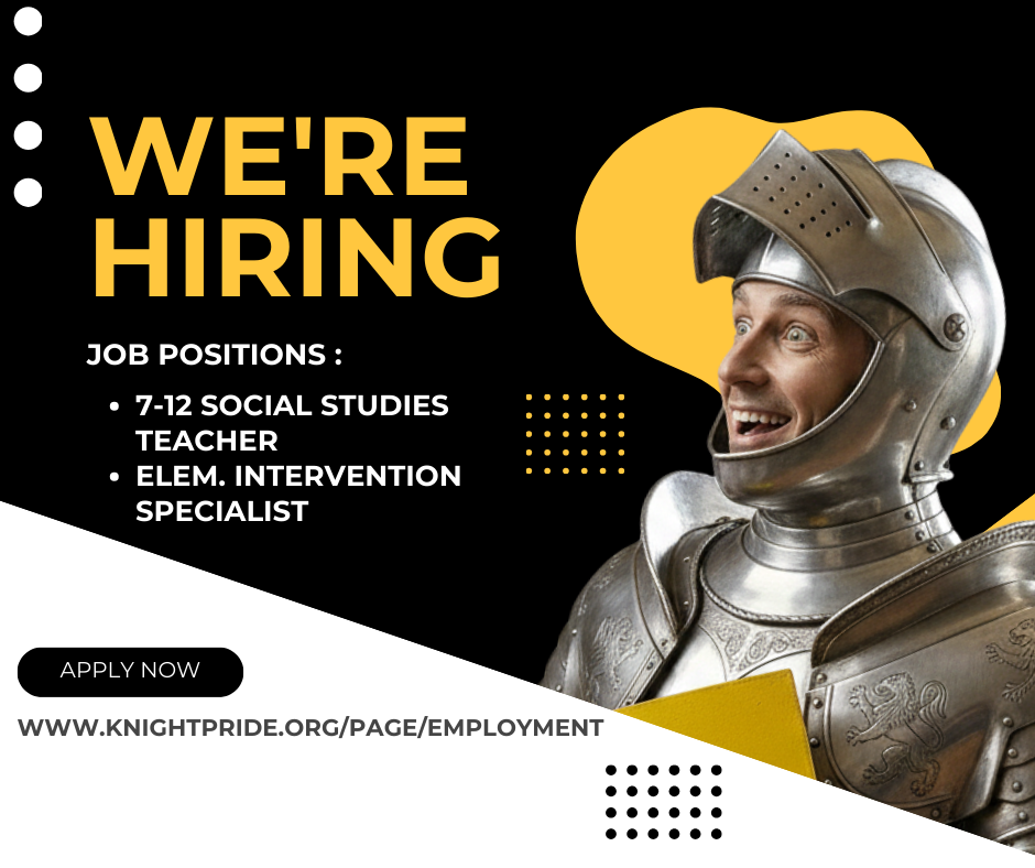 we're hiring job positions: 7-12 social studies teacher, Elem. intervention specialist. apply now www.knightpride.org/page/employment black and yellow graphics with a surprised looking knight in armor