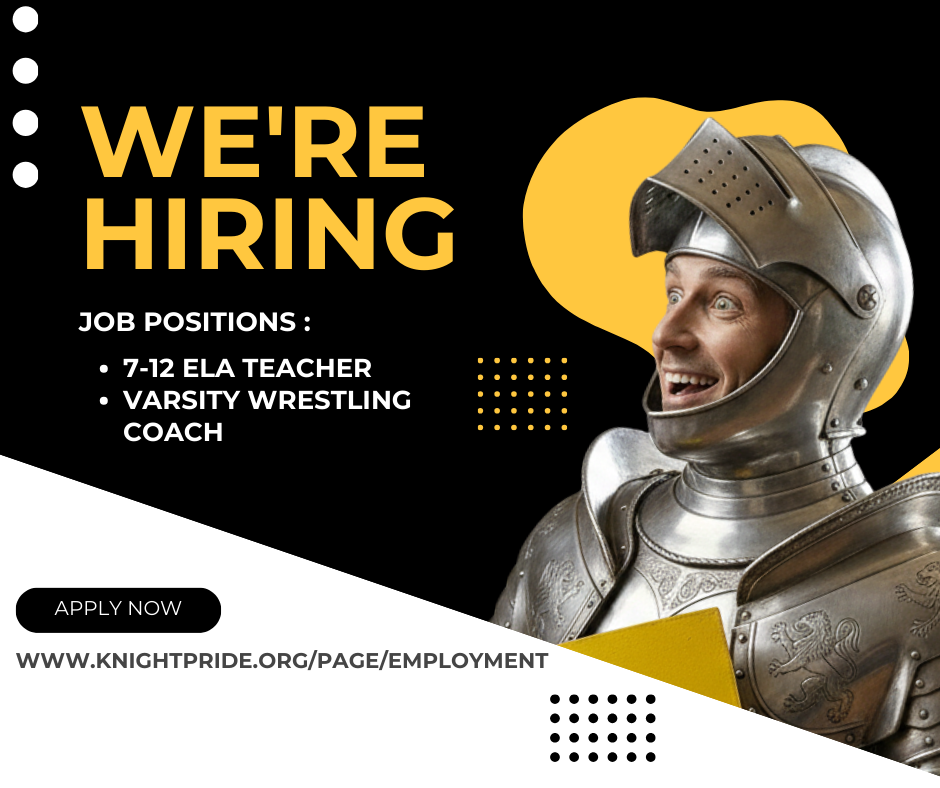 a surprised image of a knight looking at the words we're hiring job positions 7-12 ELA teacher Varsity wrestling coach apply now www.knightpride.org/page/employment with black yellow and white graphics