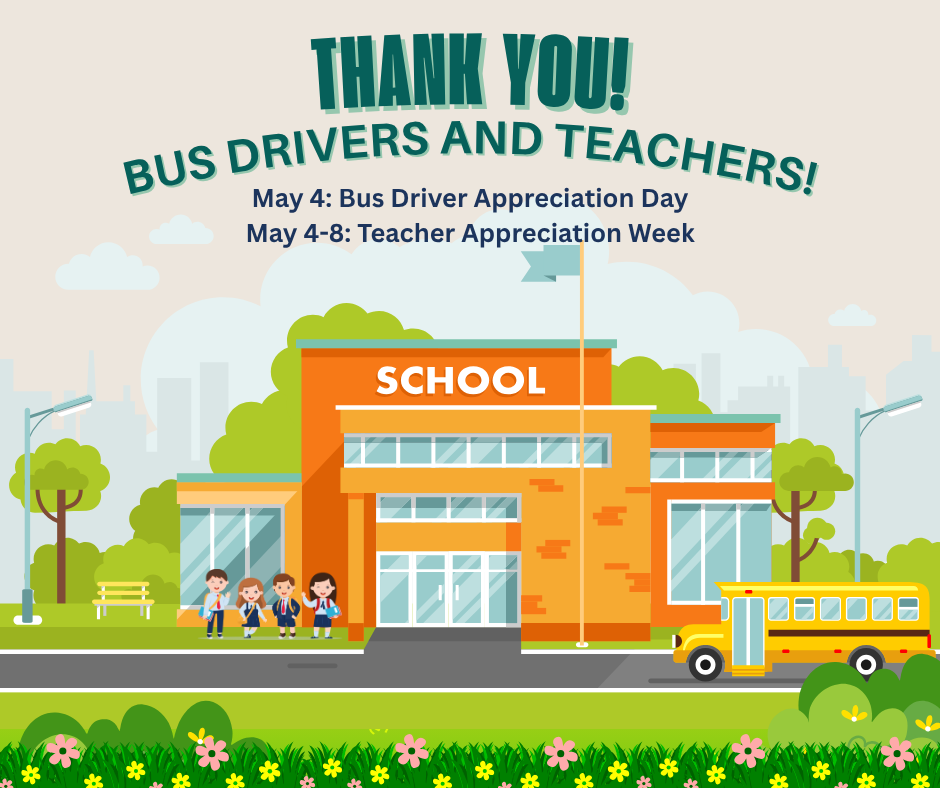 An illustrative graphic of a school building with a yellow bus and students in front. The top of the image features the text "THANK YOU! BUS DRIVERS AND TEACHERS!" along with dates for Bus Driver Appreciation Day (May 4) and Teacher Appreciation Week (May 4-8).