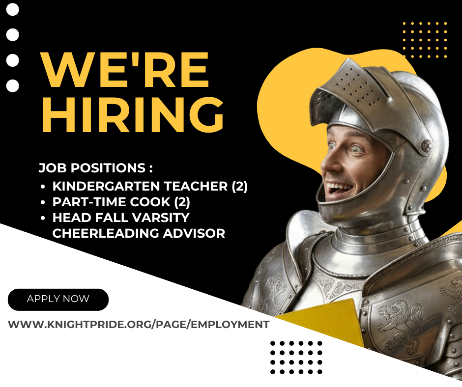 we're hiring job positions: kindergarten teacher (2), part-time cook (2), head fall varsity cheerleading advisor, apply now www.knightpride.org/page/employment with black yellow and white graphics and an image of a surprised looking knight