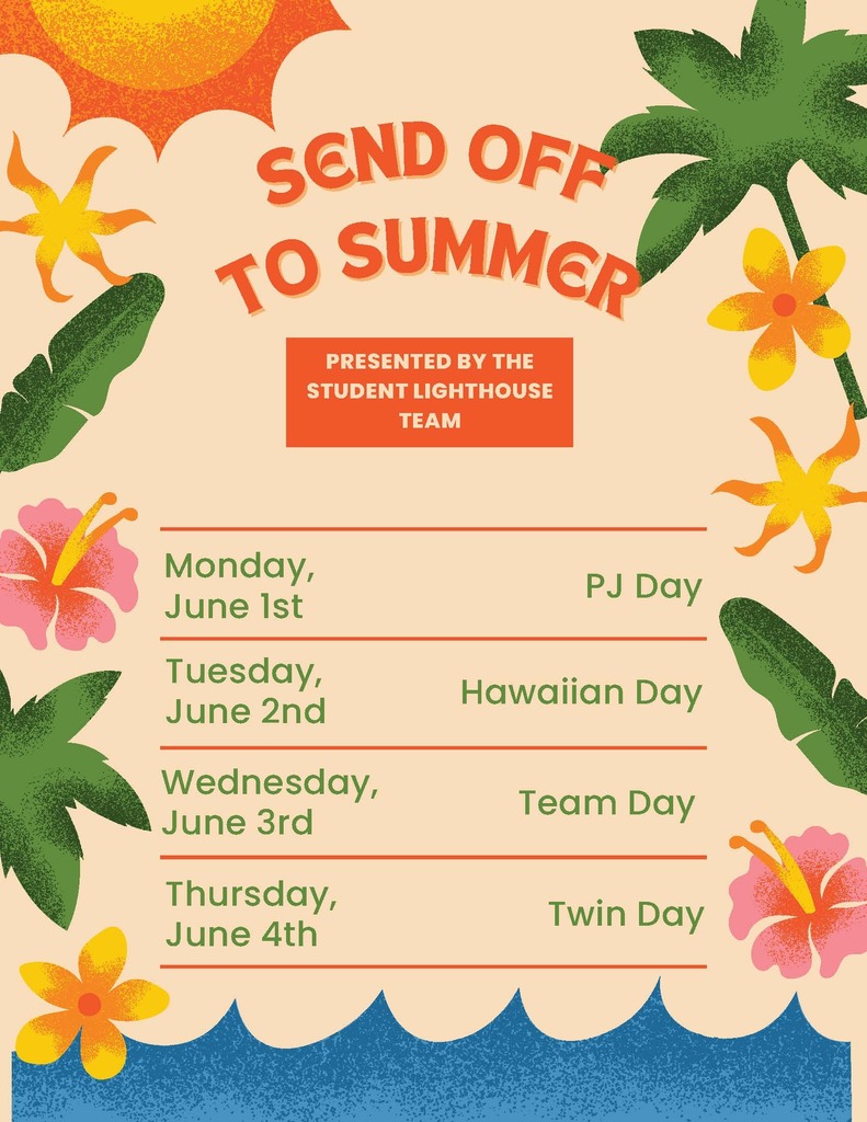Spirit week flyer, send off to summer presented by the student lighthouse team monday june1st pj day, tuesday, june 2nd Hawaiian day, wednesday, june 3rd team day thursday, june 4th twin day with summer/hawaiian graphics