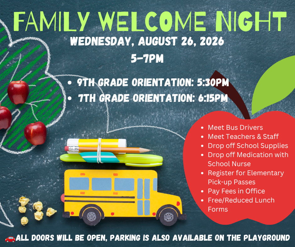 Meet Bus Drivers Meet Teachers & Staff Drop off School Supplies Drop off Medication with School Nurse Register for Elementary Pick-up Passes Pay Fees in Office Free/Reduced Lunch Forms 🚗All doors will be open, parking is also available on the playground 9th Grade & New High School Student Orientation Wednesday, August 26, 2026 5:30PM 7th Grade & New Jr. High School Student Orientation August 26, 2026 6:15PM