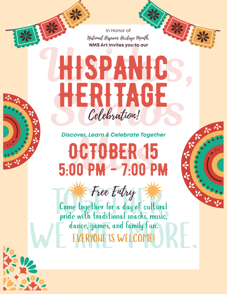 n event flyer for a Hispanic Heritage Celebration hosted by NMS Art in honor of National Hispanic Heritage Month. The poster is brightly colored with festive decorations, including hanging papel picado banners, vibrant patterned arches, and floral motifs. The text reads: "Discover, Learn & Celebrate Together. October 15, 5:00 PM - 7:00 PM. Free Entry. Come together for a day of cultural pride with traditional snacks, music, dance, games, and family fun. EVERYONE IS WELCOME!" Faint text in the background reads "THIS IS US" and "WE ARE MORE."
