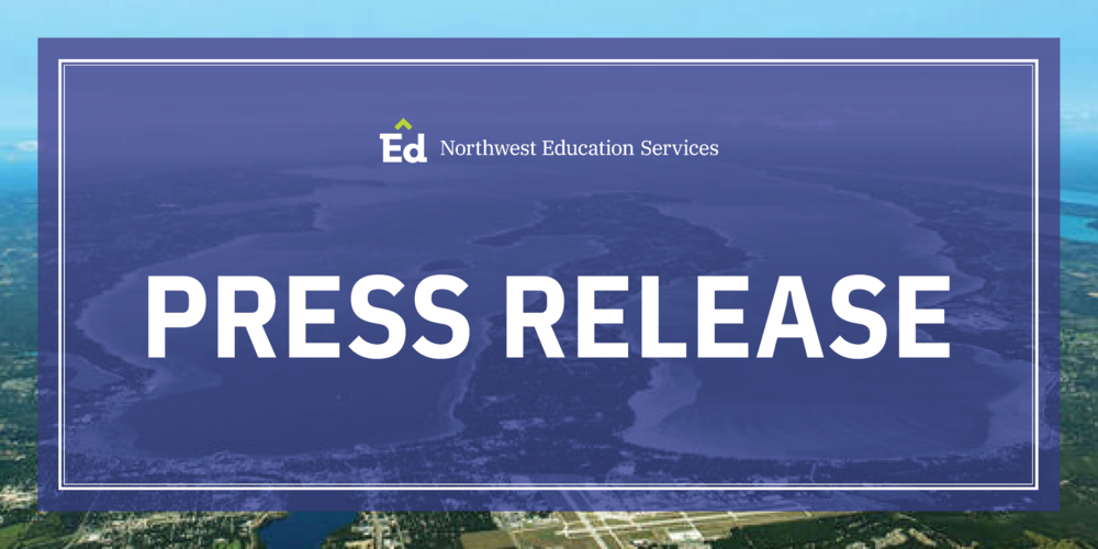 Northwest Education Services. Press Release. An aerial image of Grand Traverse Bay in the background. 