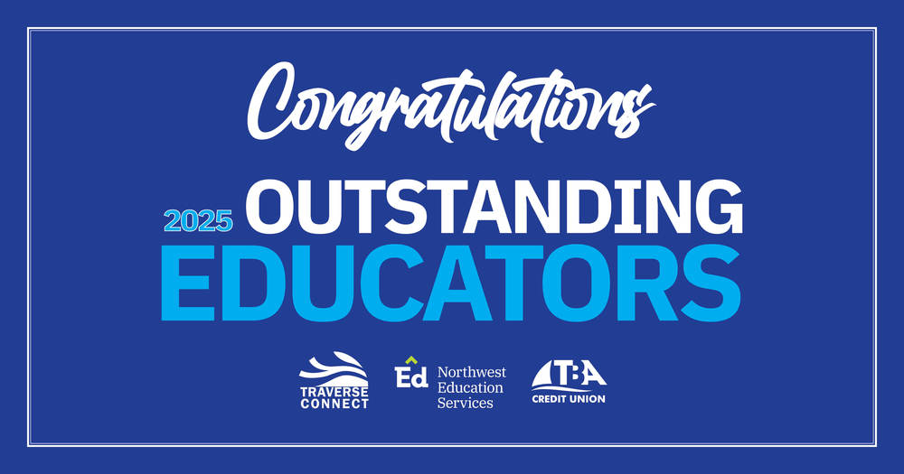 Congratulations 2025 Outstanding Educators. Logos: Traverse Connect, Northwest Education Services, Traverse Bay Area Credit Union