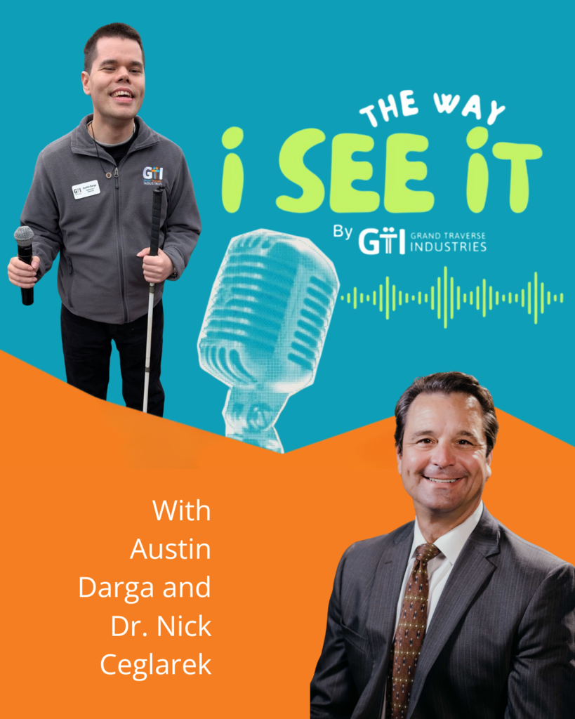 The Way I See It, by Grand Traverse Industries with Austin Darga and Dr. Nick Ceglarek.