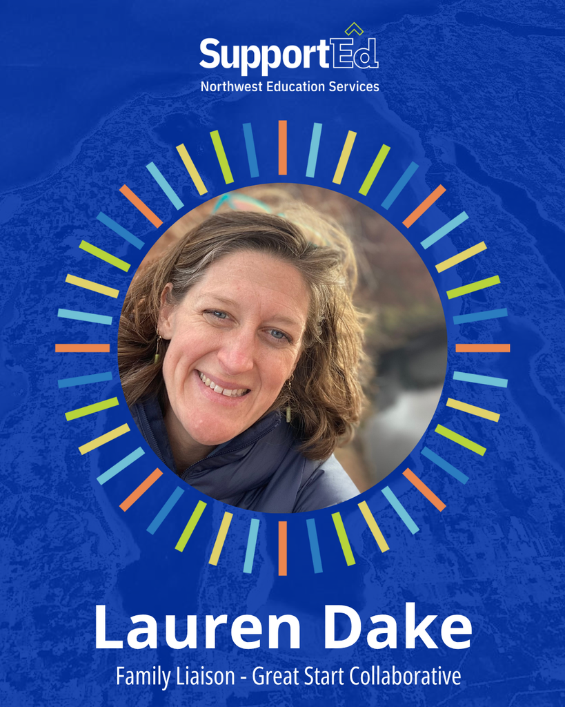 SupportEd, Northwest Education Services. Lauren Dake, Family Liaison - Great Start Collaborative