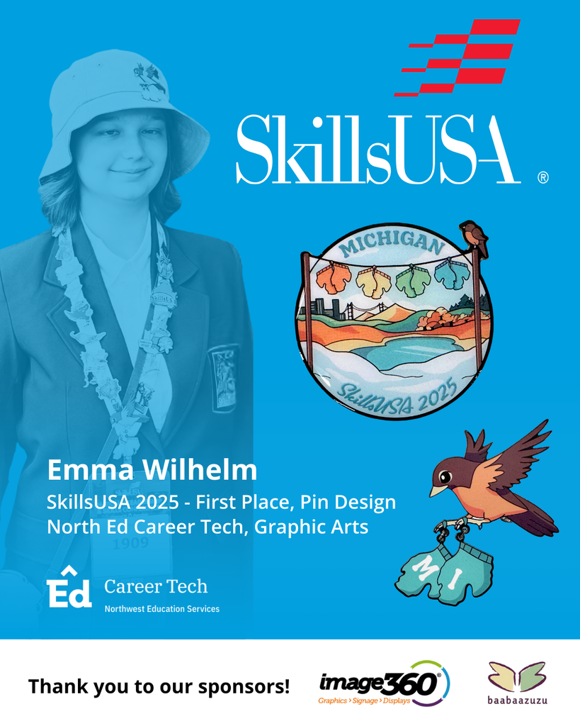 Emma Wilhelm. SkillsUSA 2025 - First Place, Pin Design. North Ed Career Tech, Graphic Arts. Thank you to our sponsors! Image360, baabaazuzu. 