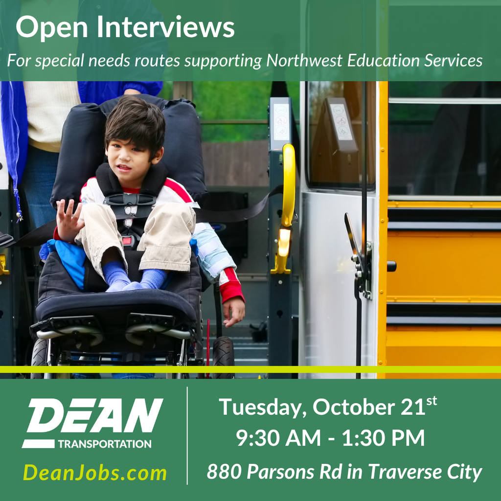Hiring event for special needs routes supporting Northwest Education Services. Tuesday, October 21. 9:30 a.m. - 1:30 p.m. 880 Parsons Rd in Traverse City. Dean Transportation. DeanJobs.com