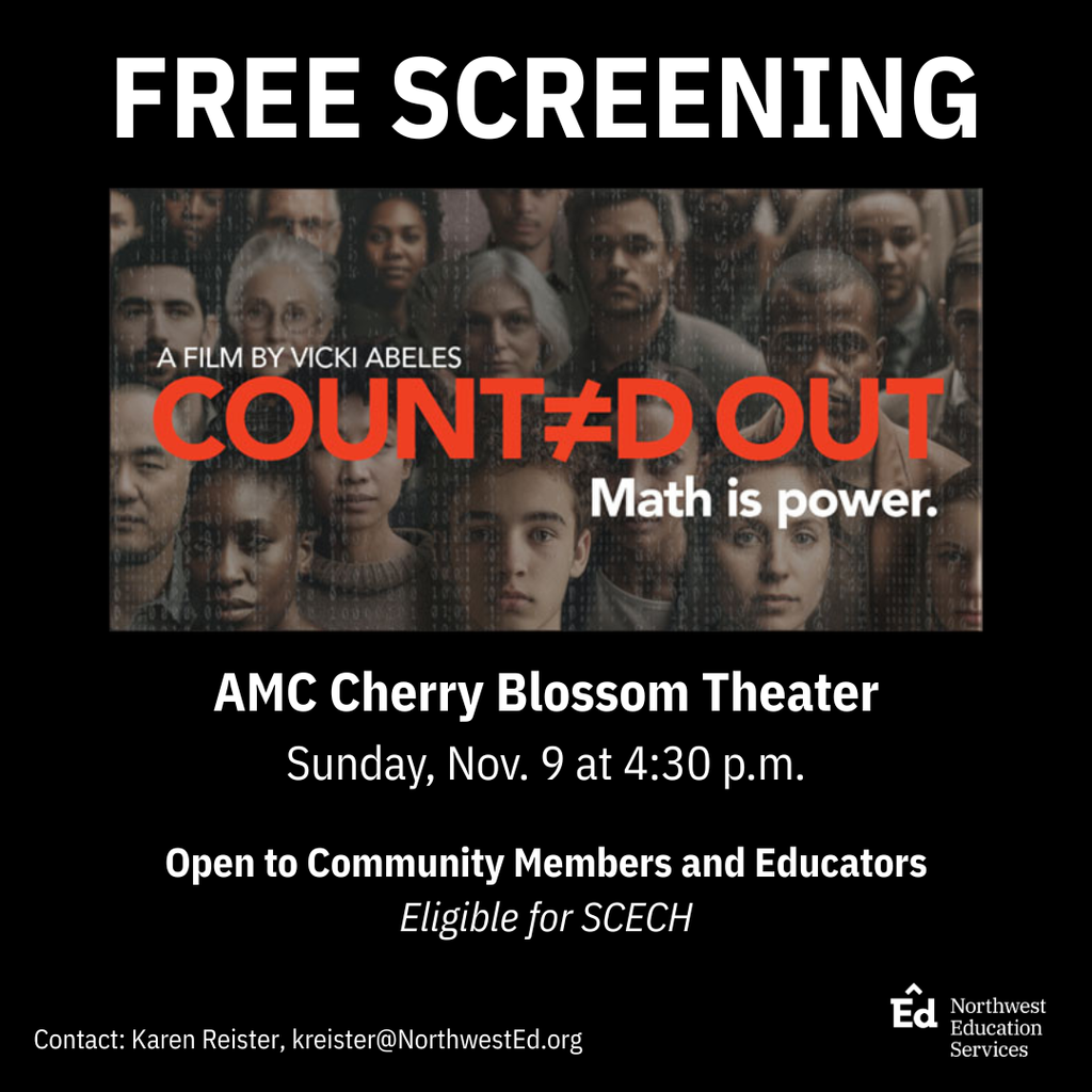 Free screening. Counted Out: Math is Power, a film by Vicki Abeles. AMC Cherry Blossom Theater. Sunday. Nov. 9 at 4:30 pm. Open to Community Members and Educators. Eligible for SCECH. Contact: Karen Reister, kreister@NorthwestEd.org.