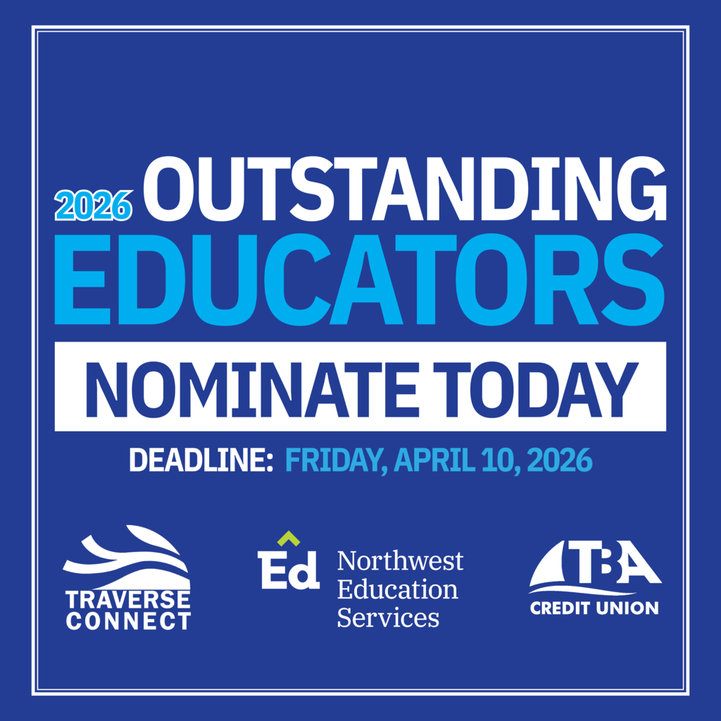 2026 Outstanding Educators. Nominate today. Deadline: Friday, April 10, 2026. Traverse Connect. Northwest Education Services. TBA Credit Union.
