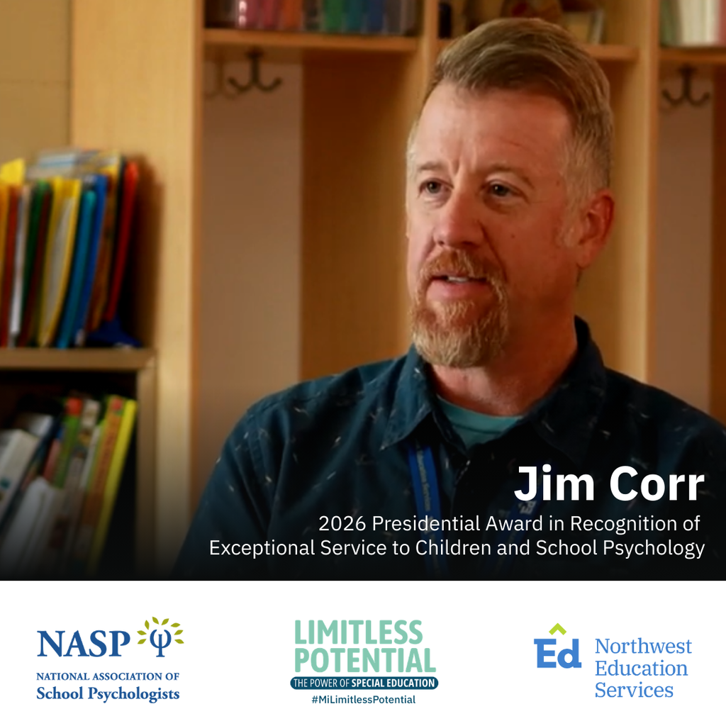 Jim Corr. 2026 Presidential Award in Recognition of Exceptional Service to Children and School Psychology. National Association of School Psychologists (NASP). Limitless Potential: The power of special education. #MiLimitlessPotential. Northwest Education Services.