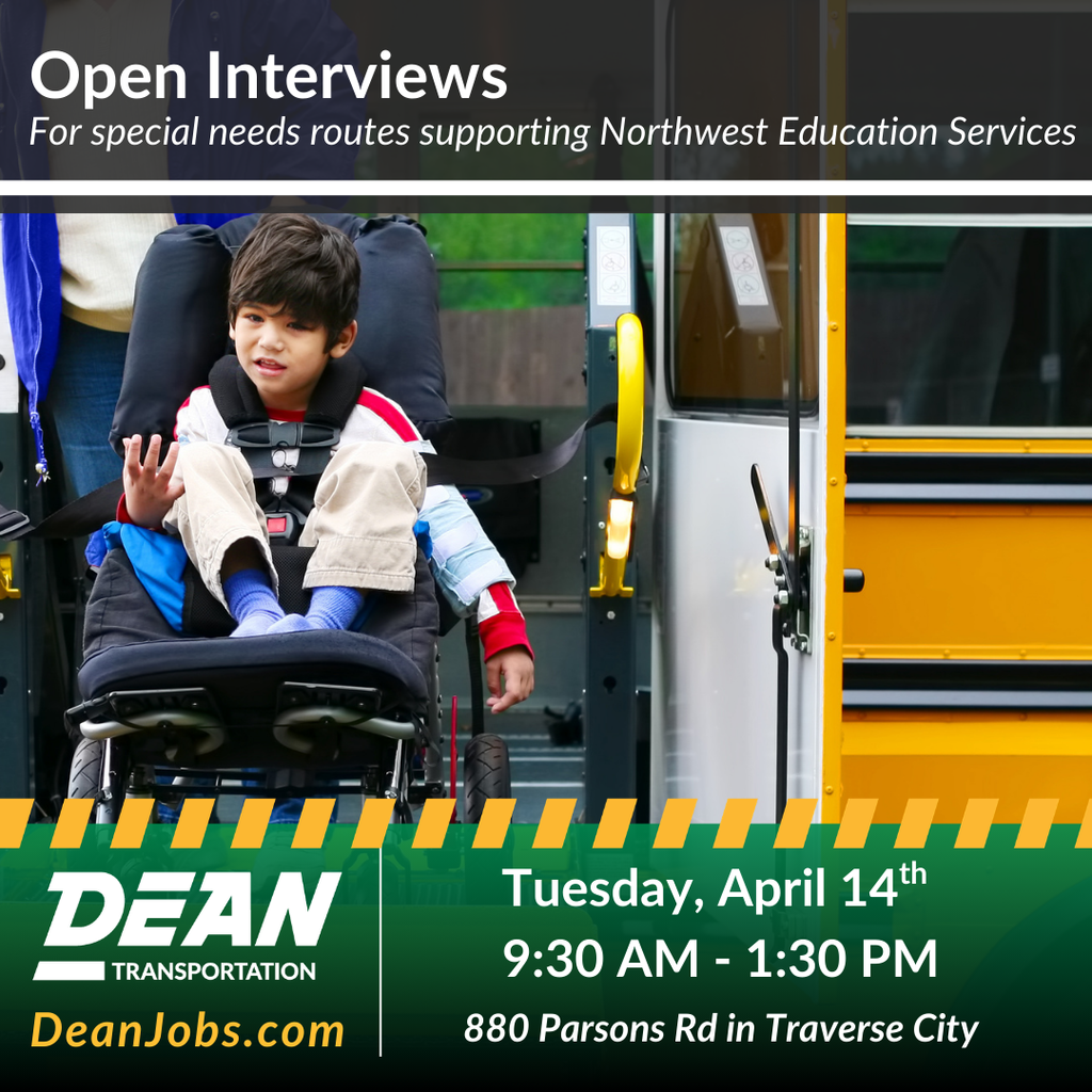 Open interviews for special needs routes supporting Northwest Education Services. Tuesday, April 14.  9:30 a.m. - 1:30 p.m. 880 Parsons Rd in Traverse City. Dean Transportation. DeanJobs.com