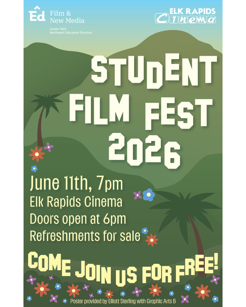 Student Film Fest 2026. June 11th, 7pm. Elk Rapids Cinema. Doors open at 6pm. Refreshments for sale. Come join us for free! Poster provided by Elliot Sterling with Graphic Arts B. Northwest Education Services Career Tech Logo. Elk Rapids Cinema Logo. 