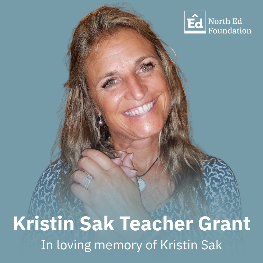 North Ed Foundation. Kristin Sak Teacher Grant. In loving memory of Kristin Sak. 