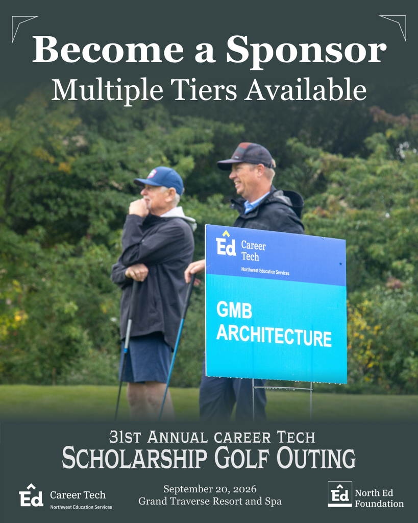 Become a Sponsor. Multiple Tiers Available. 31st Annual Career Tech Scholarship Golf Outing. September 20, 2026. Grand Traverse Resort and Spa. North Ed Career Tech logo. North Ed Foundation logo. 