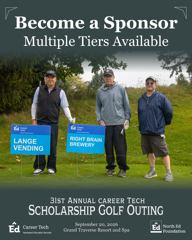 Become a Sponsor. Multiple Tiers Available. 31st Annual Career Tech Scholarship Golf Outing. September 20, 2026. Grand Traverse Resort and Spa. North Ed Career Tech logo. North Ed Foundation logo. 